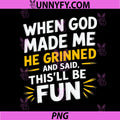 When God Made Me He Grinned and Said PNG, Funny Sarcastic Saying PNG