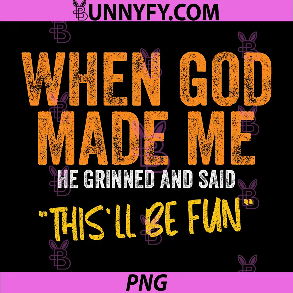 When God Made Me PNG, Funny Quote PNG