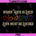 When Hate is Loud Love Must Be Louder PNG, Rainbow LGBTQIA Pride PNG
