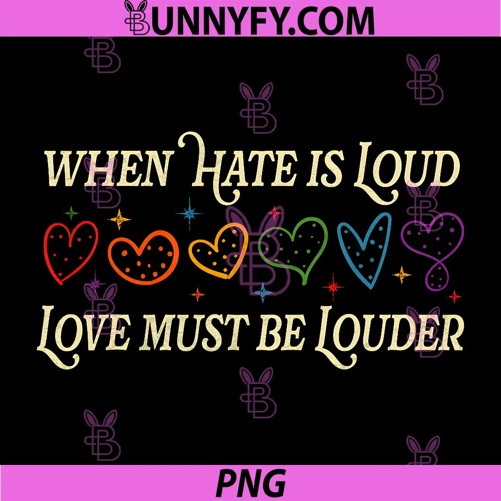 When Hate is Loud Love Must Be Louder PNG, Rainbow LGBTQIA Pride PNG