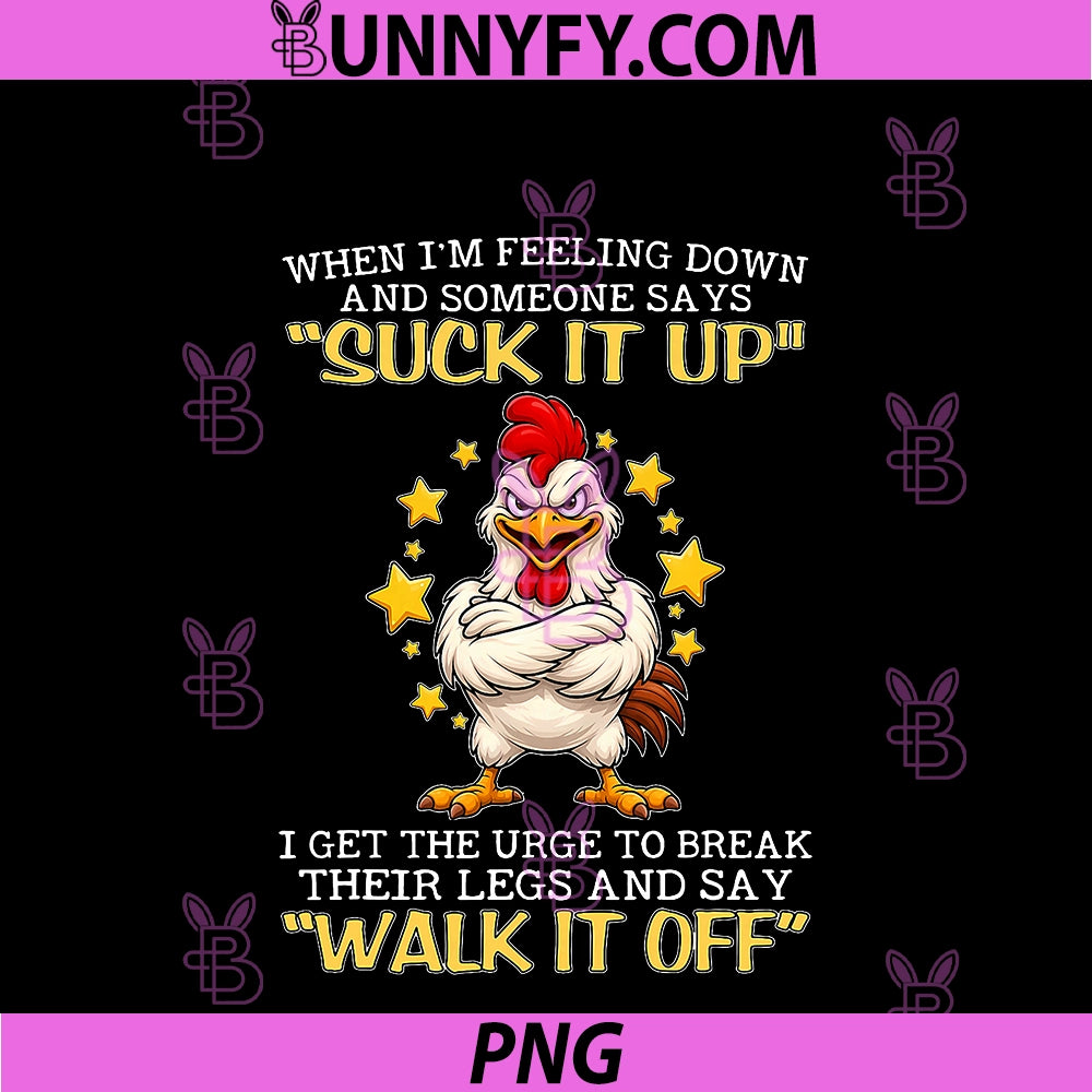 When I'm Feeling PNG, Down And Someone Says Suck It Up I Get The PNG