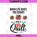 When Life Gives You Scraps PNG, Make A Quilt Sewing Quilter PNG