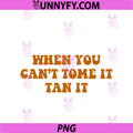 When You PNG, Can’t Tome It Tan It PNG