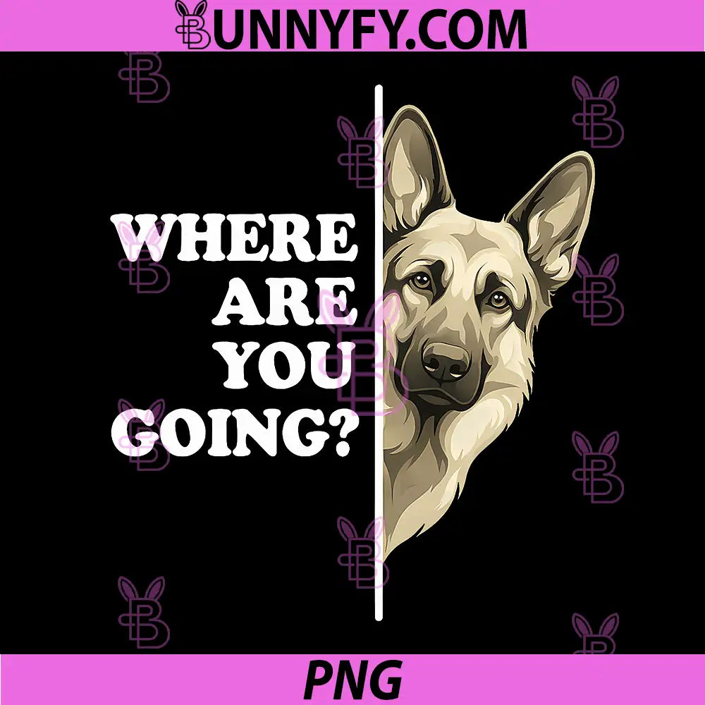 Where are You Going PNG, Funny German Shepherd Dog Lover PNG