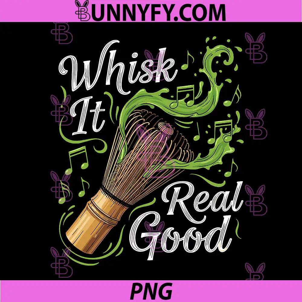 Whisk It Real Good PNG, Funny Matcha Music Parody Art PNG