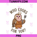 Who Cooks For You Owl Bird Pun Chef Cute PNG, Cooking Graphic PNG
