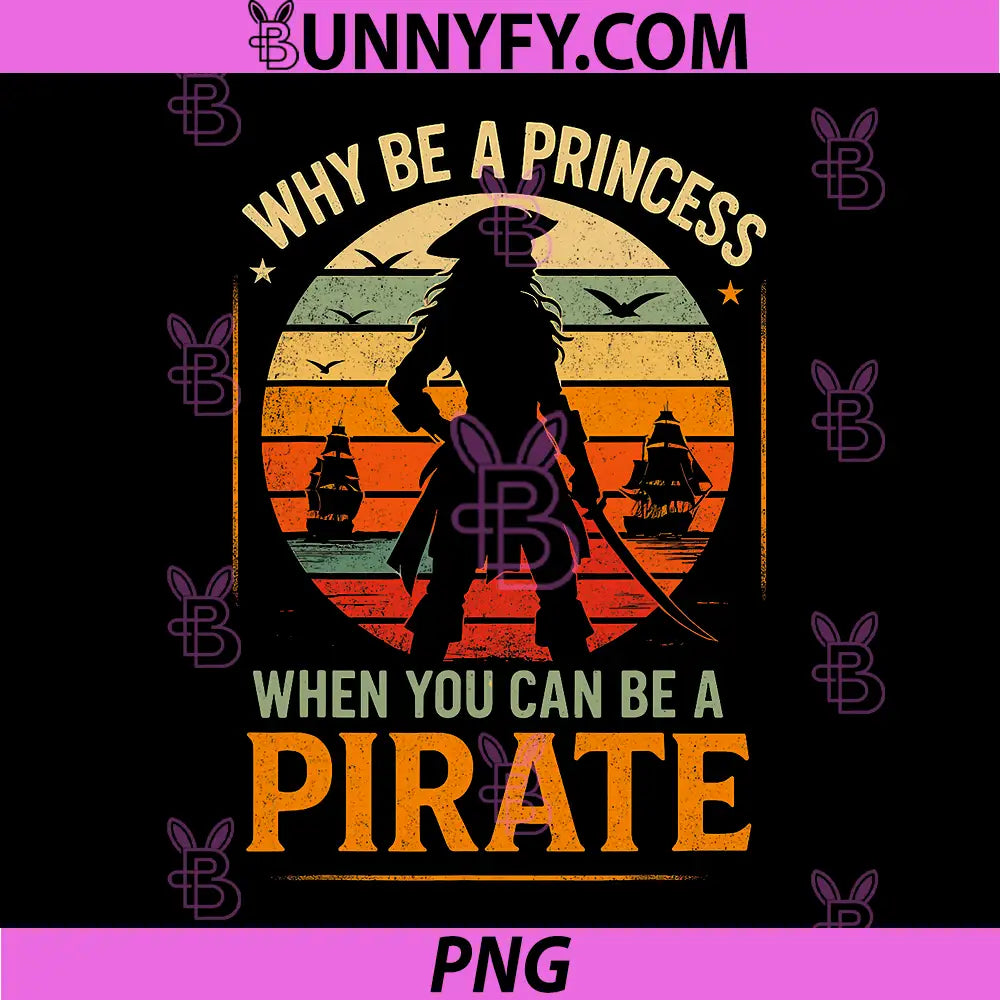 Why Be A Princess When You Can Be A Pirate PNG, Feminist Pirate Quote PNG