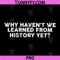 Why Haven’t We Learned from History Yet PNG, Thoughtful Quote PNG