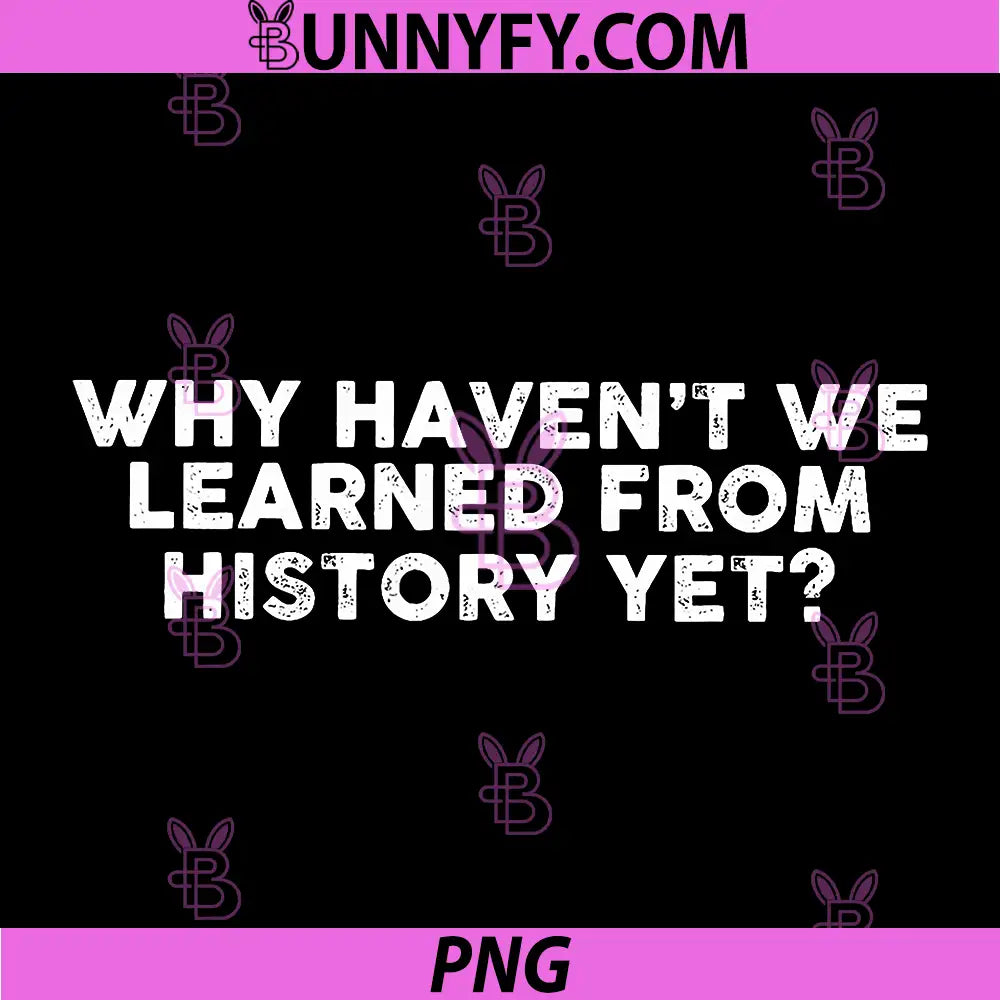 Why Haven’t We Learned from History Yet PNG, Thoughtful Quote PNG