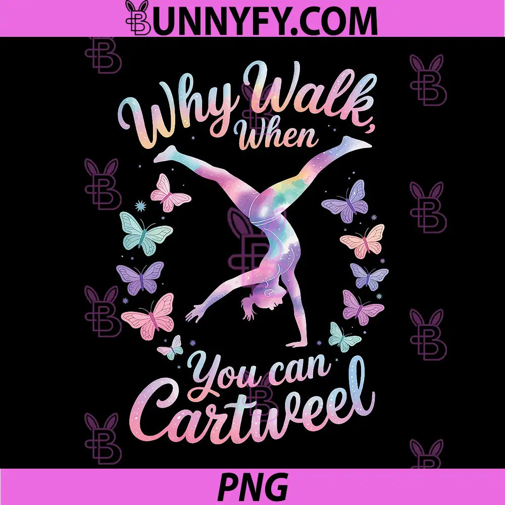 Why Walk When You Can Cartwheel PNG, Gymnast Girl Gymnastics PNG