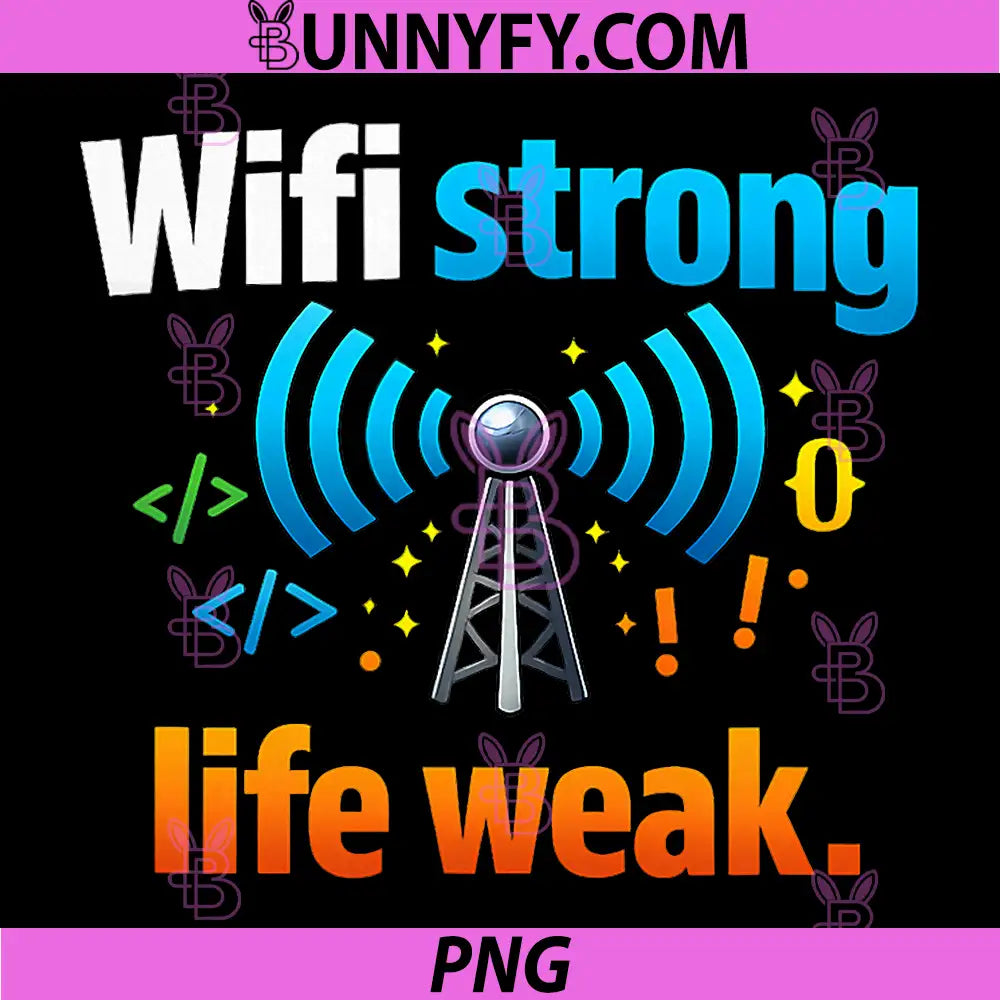 WiFi Strong Life Weak PNG, Programmer Humor Code Graphic PNG