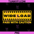 Wide Load Pass with Caution PNG, Funny Design PNG