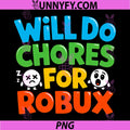 Will Do Chores for Robux PNG, Funny Video Gamer Design PNG