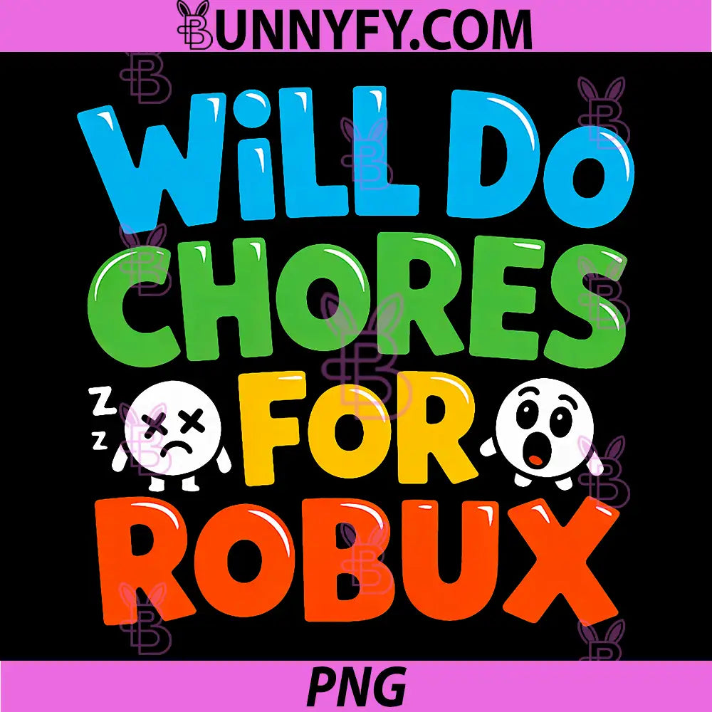 Will Do Chores for Robux PNG, Funny Video Gamer Design PNG