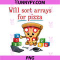 Will Sort Arrays For Pizza PNG, Cute Programmer Pizza Coding Humor PNG