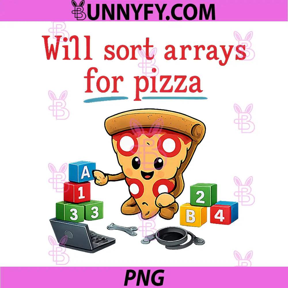 Will Sort Arrays For Pizza PNG, Cute Programmer Pizza Coding Humor PNG