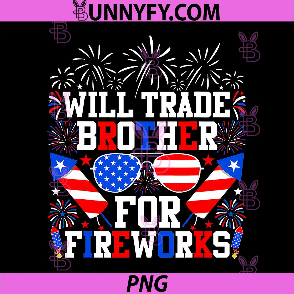 Will Trade Brother for Fireworks PNG, 4th of July Patriotic PNG
