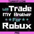 Will Trade My Brother for Robux PNG, Funny Gaming PNG