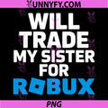 Will Trade My Sister for Robux PNG, Funny Gamer Video Game PNG