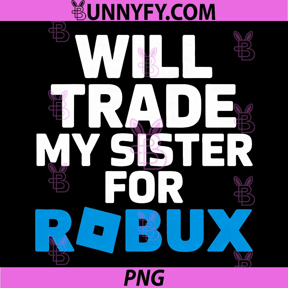 Will Trade My Sister for Robux PNG, Funny Gamer Video Game PNG