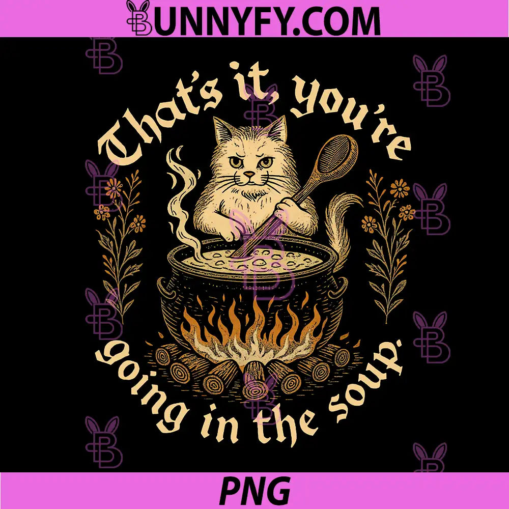 Witch Cat Lover Medieval PNG, That's It You're Going in The Soup PNG