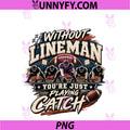 Without Lineman You're Just Playing Catch PNG, Football Lineman PNG
