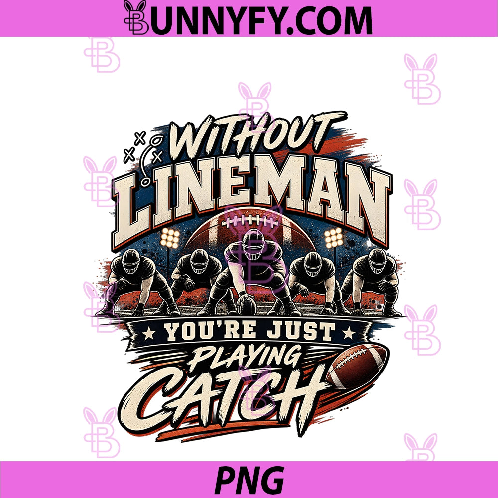 Without Lineman You're Just Playing Catch PNG, Football Lineman PNG