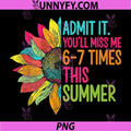 Admit It You’ll Miss Me 6-7 Times Summer PNG, Last Day of School PNG