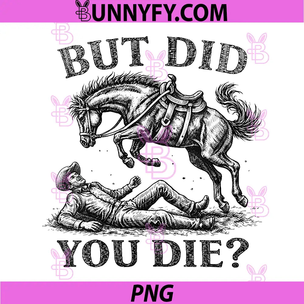 But Did You Die PNG, Western Joke PNG, Cowboy Meme Horse Lover PNG