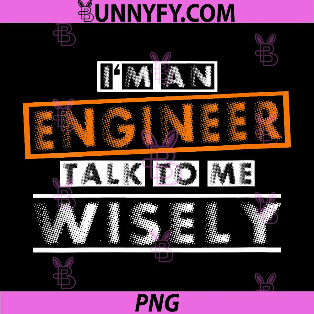 Engineer Talk to Me Wisely PNG, Funny Engineering PNG
