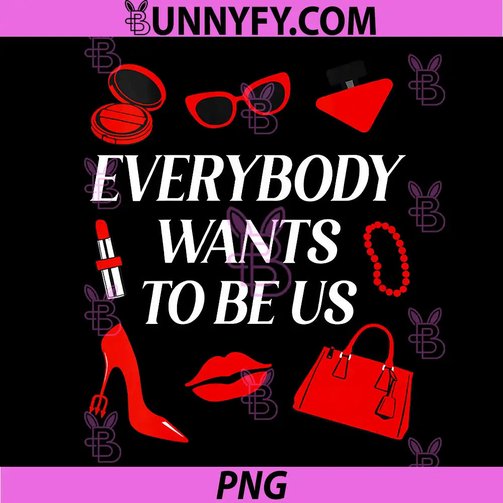 Everybody Wants to Be Us PNG, Funny PNG