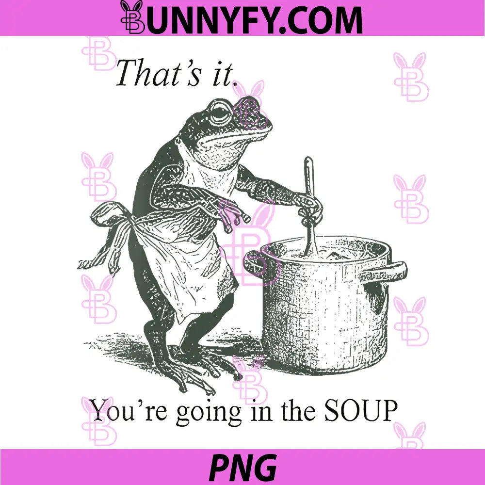 Funny Frog PNG, That's It You're Going in The Soup PNG