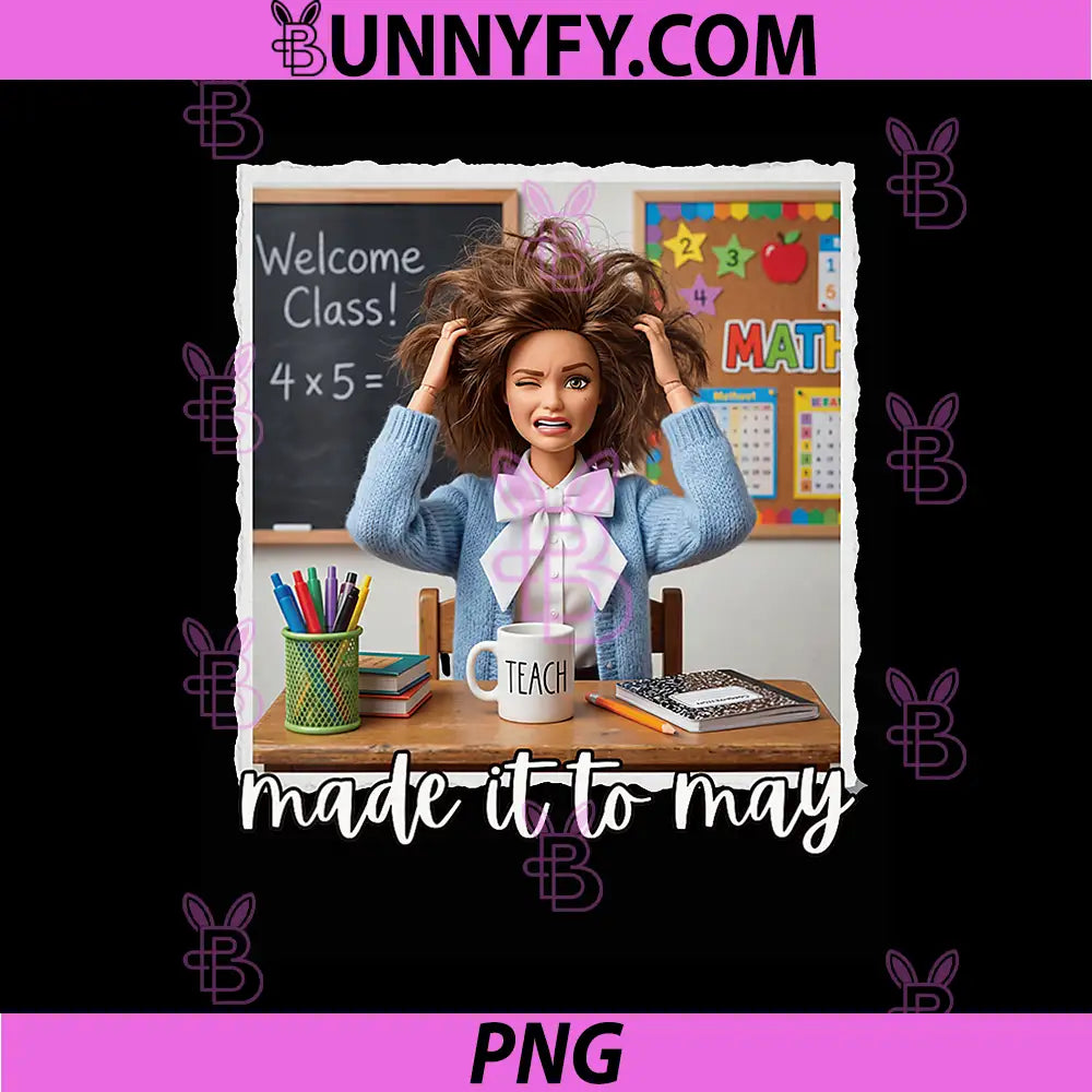 Funny Made It to May PNG, Teacher Meme Last Day of School PNG