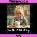 Funny Made It to May Teacher PNG, Meme Last Day of School PNG 