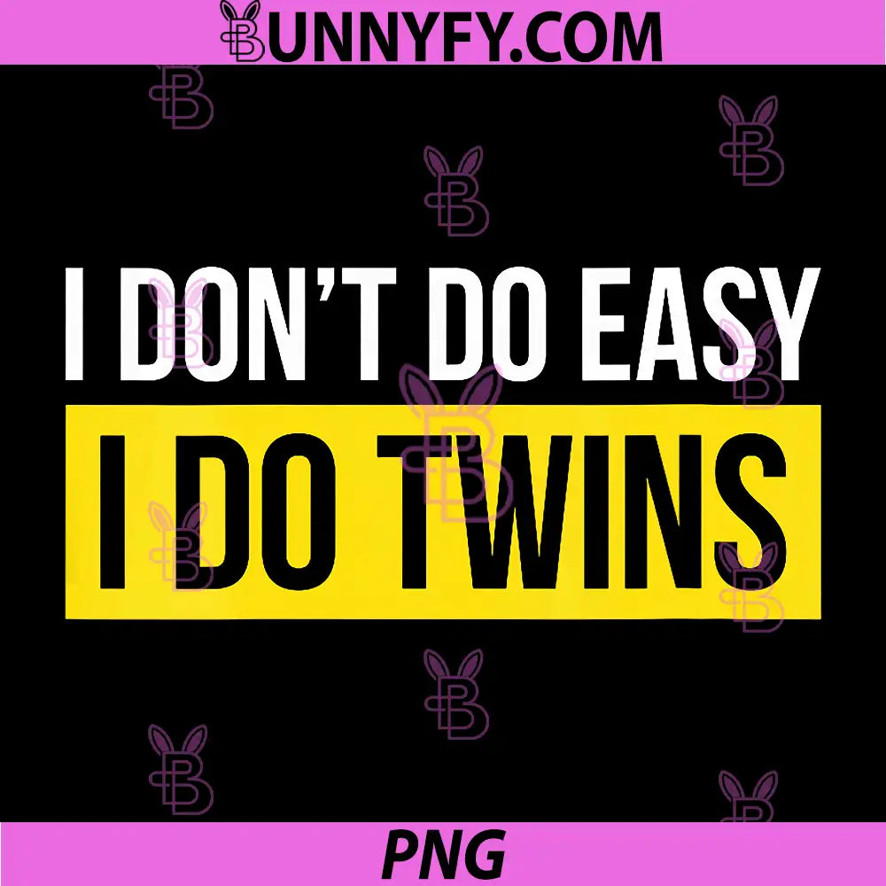 I Dont Do Easy I Do Twins PNG, Twin Dad Father PNG