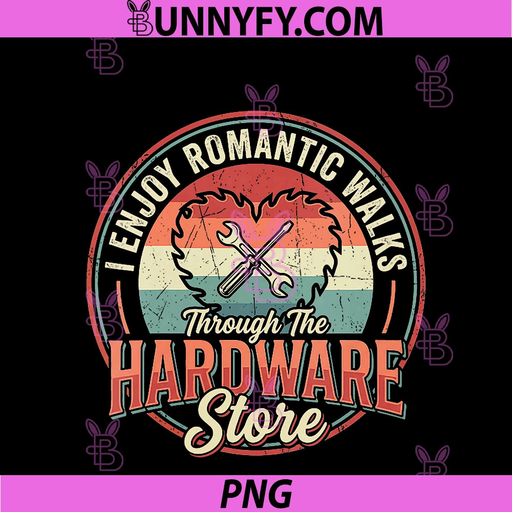 Women's I Enjoy Romantic Walks Through PNG, The Hardware Store PNG