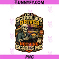 Women's I'm A School Bus Driver Nothing Scares Me PNG, Funny Halloween PNG