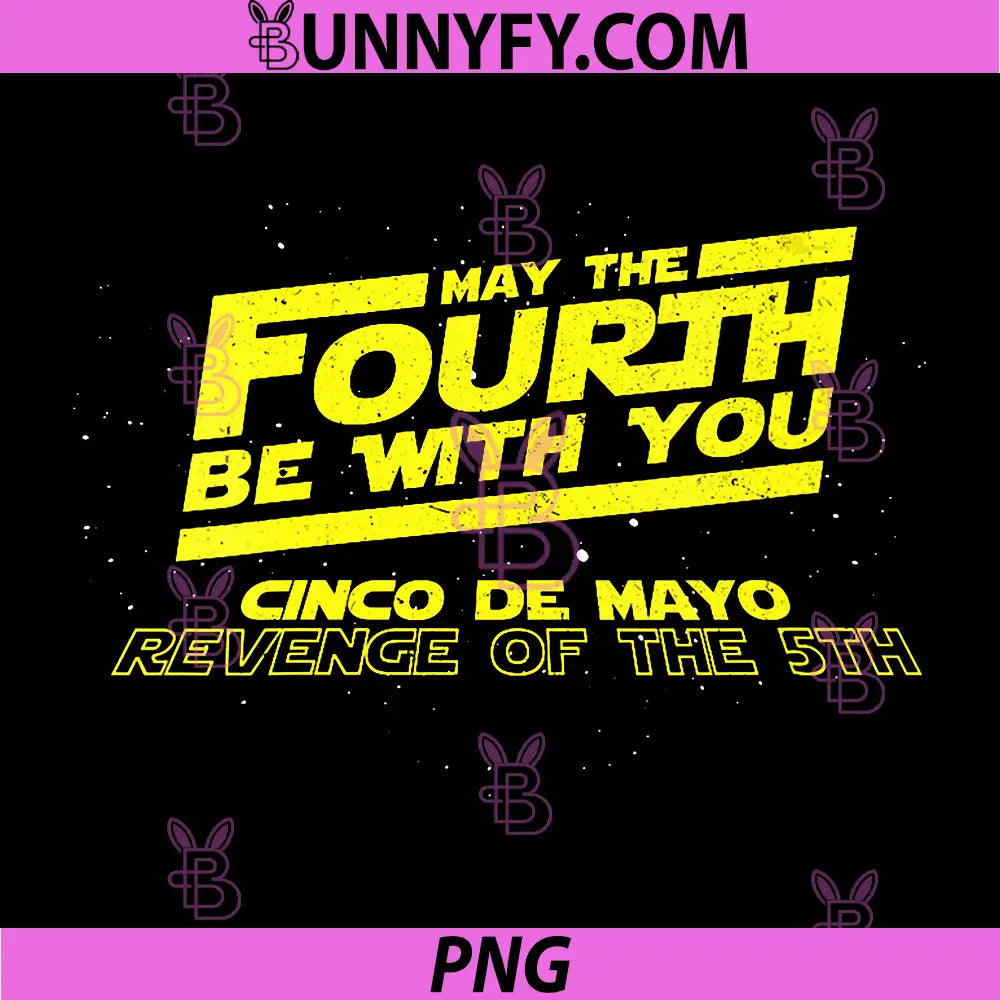 May the Fourth 4th Be with You PNG, Cinco De Mayo Revenge of 5th PNG