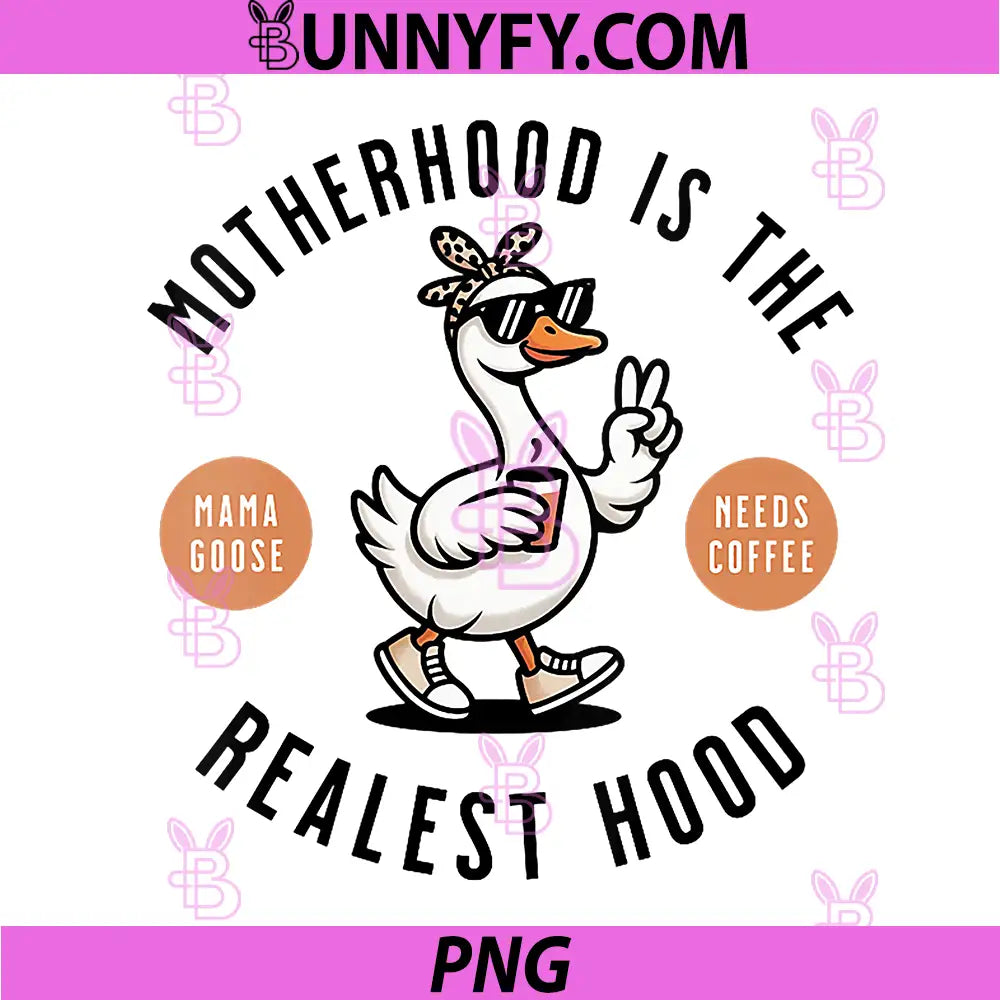 Motherhood is The Realest Hood PNG, Funny Mama Goose Needs Coffee PNG