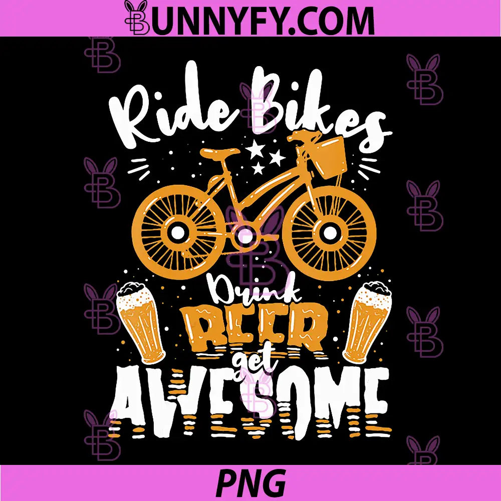 Ride Bikes Drink Beer Get Awesome PNG, Funny Cycling PNG