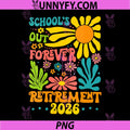 Schools Out Forever Retirement 2026 PNG, Summer Retired Teachers PNG