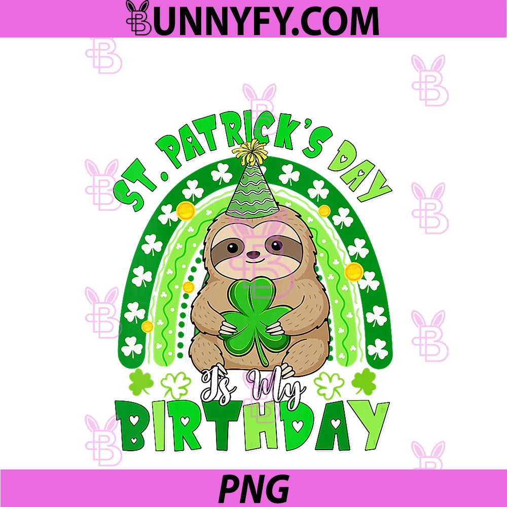 Women's St. Patrick's Day Is My Birthday PNG, Sloth Shamrocks Rainbow PNG
