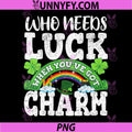 St Patricks Day PNG, Who Needs Luck When Youve Got Charm PNG