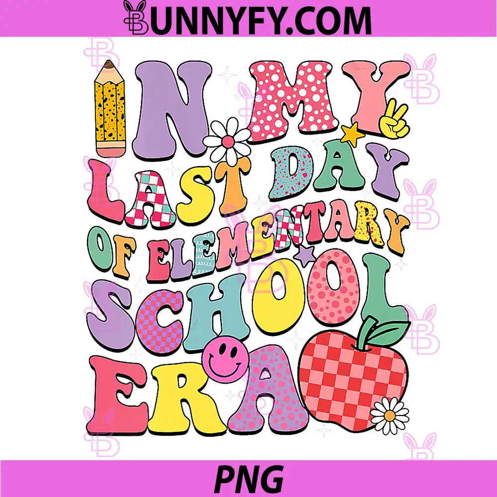 In My Last Day of Elementary PNG, School Era Groovy PNG