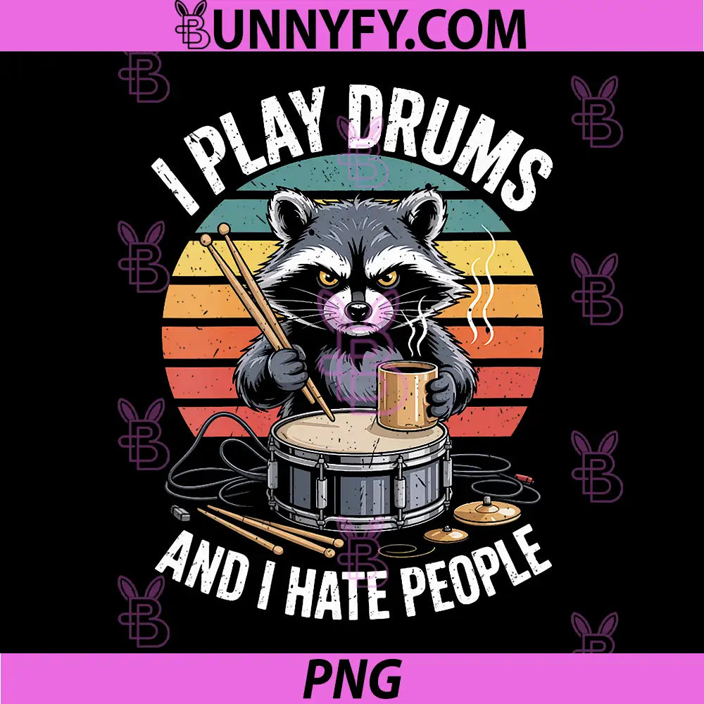 I Play Drums Raccoon Drummer PNG, And I Hate People Funny PNG