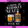 I Drink My Whisky Neat FUCK Ice PNG, Abolish Ice Protest Funny PNG