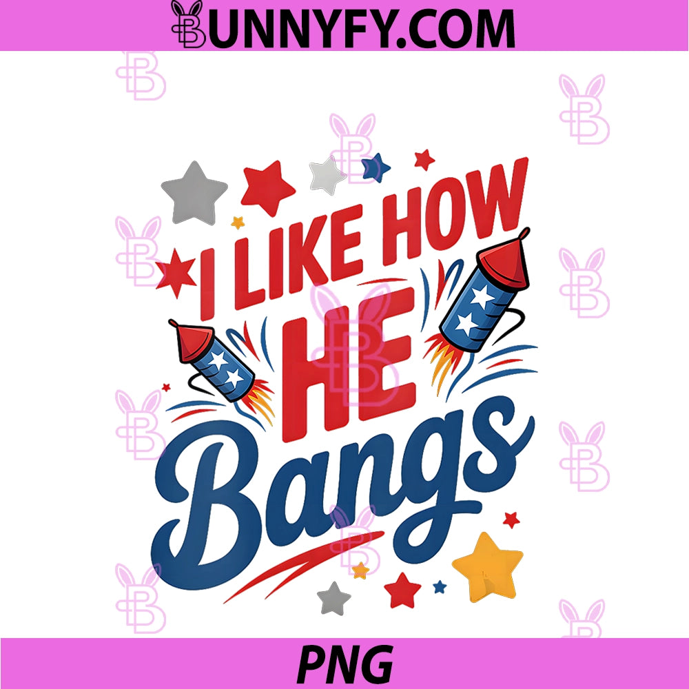 Womens I Like How He Bangs Fireworks PNG, Funny Couple 4th Of July PNG