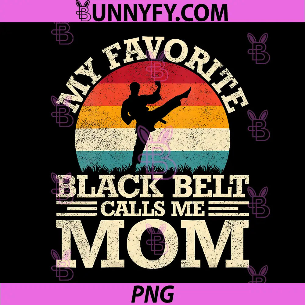 My Favorite Black Belt Calls Me Mom PNG, Karate Mom Retro PNG