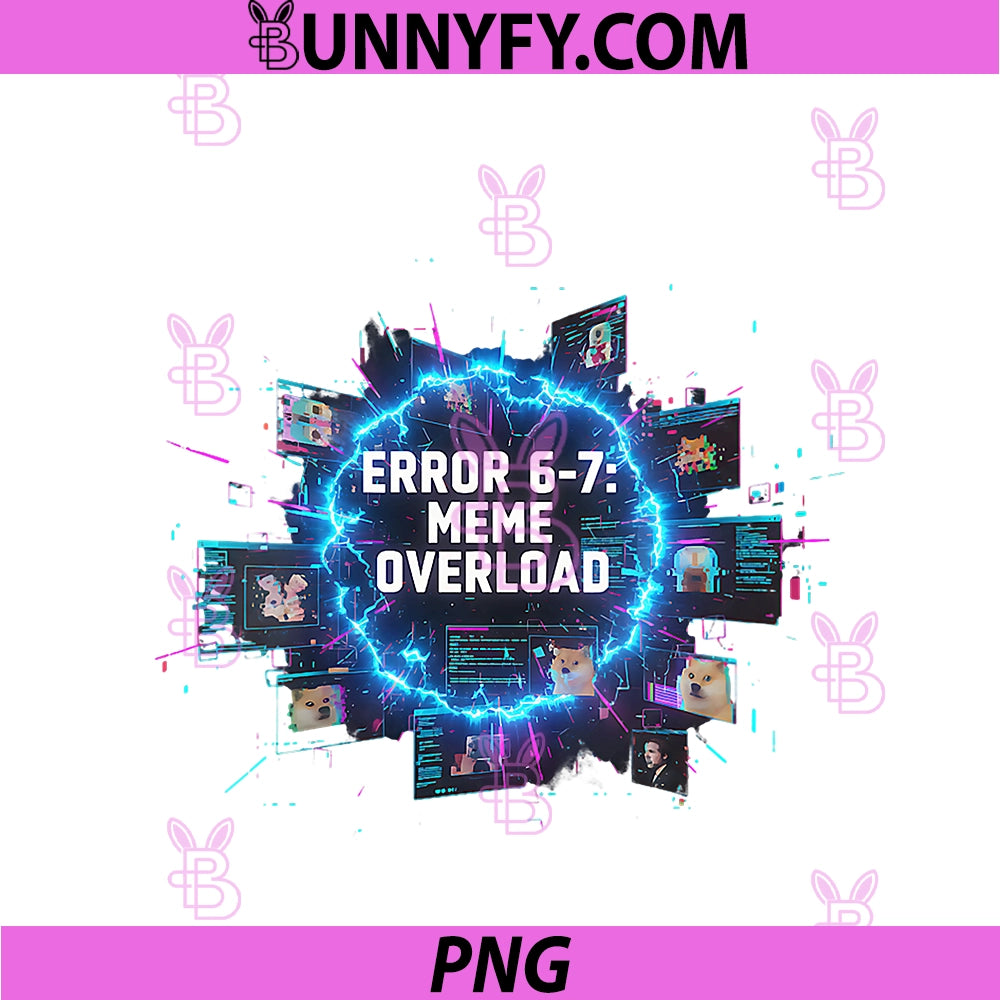 Womens PNG, Funny Tech Humor 67 Meme Six Seven Error 67 Meme Overload PNG
