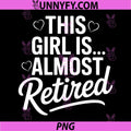 This Girl is Almost Retired PNG, Retro Career Exit Vibe PNG